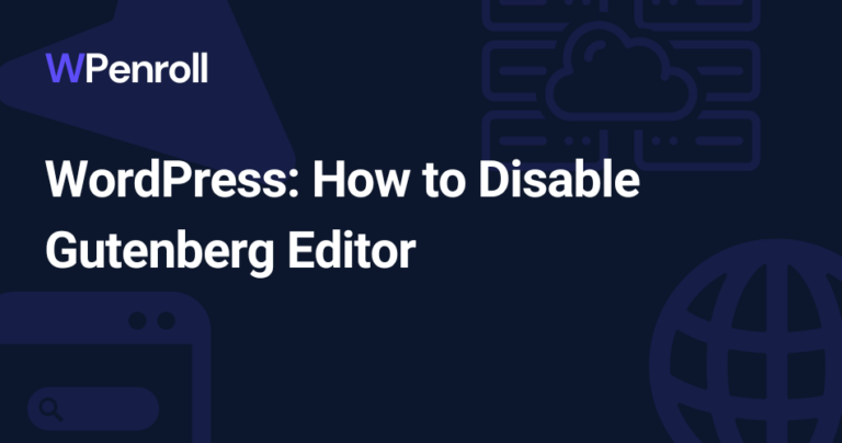 WordPress: How to Disable Gutenberg Editor